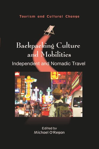 Backpacking Culture And Mobilities Independent And Nomadic Travel Michael Oregan Editor
