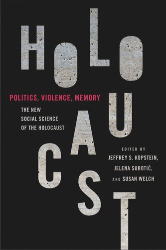 Politics Violence Memory The New Social Science Of The Holocaust Jeffrey S Kopstein Editor Jelena Suboti Editor Susan Welch Editor