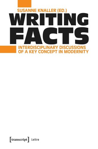 Writing Facts Interdisciplinary Discussions Of A Key Concept In Modernity Susanne Knaller Editor