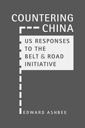 Countering China Us Responses To The Belt And Road Initiative Edward Ashbee