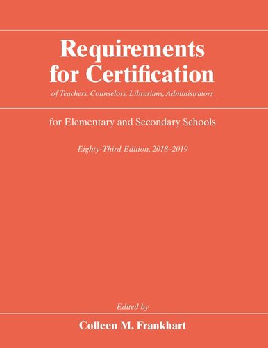 Requirements For Certification Of Teachers Counselors Librarians Administrators For Elementary And Secondary Schools Eightythird Edition 20182019 Colleen M Frankhart Editor