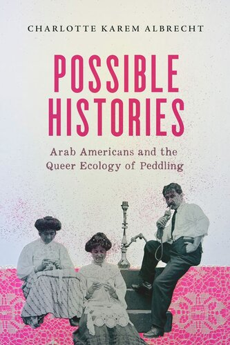 Possible Histories Arab Americans And The Queer Ecology Of Peddling Charlotte Karem Albrecht