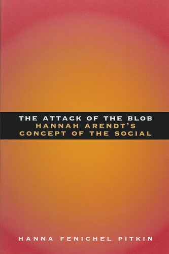 The Attack Of The Blob Hannah Arendts Concept Of The Social Hanna Fenichel Pitkin
