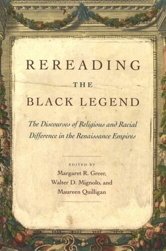Rereading The Black Legend The Discourses Of Religious And Racial Difference In The Renaissance Empires Margaret R Greer Editor Walter D Mignolo Editor Maureen Quilligan Editor