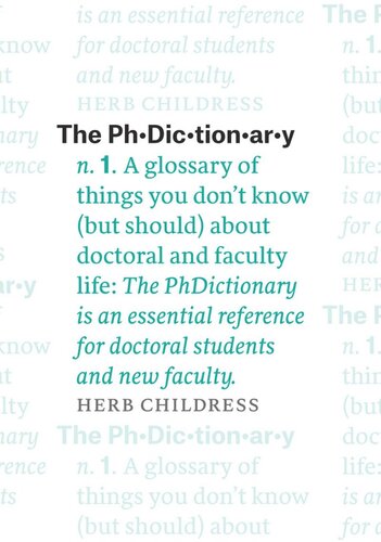 The Phdictionary A Glossary Of Things You Dont Know But Should About Doctoral And Faculty Life Herb Childress