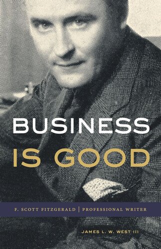 Business Is Good F Scott Fitzgerald Professional Writer James L W West Iii