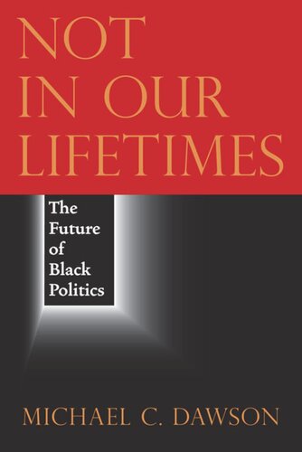 Not In Our Lifetimes The Future Of Black Politics Michael C Dawson