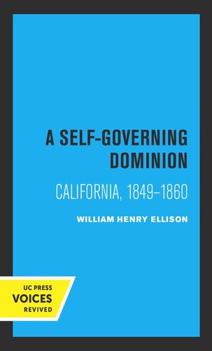 A Selfgoverning Dominion California 18491860 Reprint 2019 William Henry Ellison