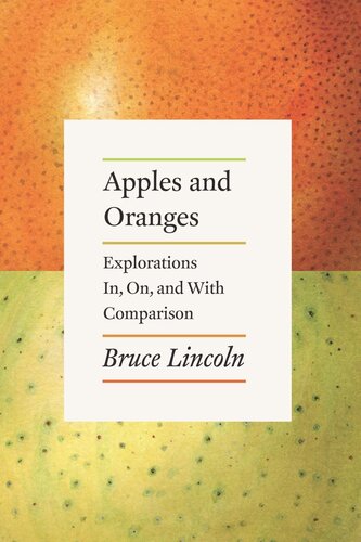 Apples And Oranges Explorations In On And With Comparison Bruce Lincoln
