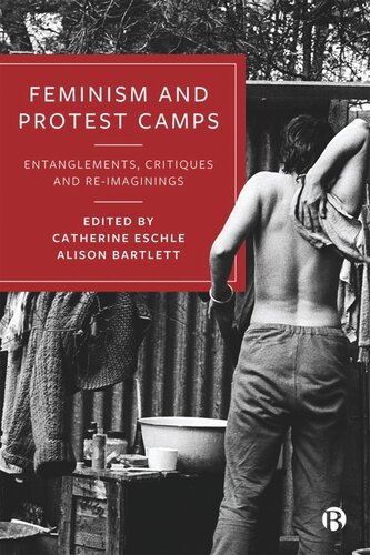 Feminism And Protest Camps Entanglements Critiques And Reimaginings Catherine Eschle Editor Alison Bartlett Editor