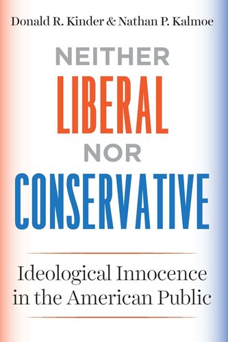 Neither Liberal Nor Conservative Ideological Innocence In The American Public Donald R Kinder Nathan P Kalmoe