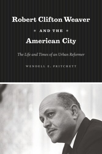 Robert Clifton Weaver And The American City The Life And Times Of An Urban Reformer Wendell E Pritchett