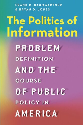 The Politics Of Information Problem Definition And The Course Of Public Policy In America Frank R Baumgartner Bryan D Jones