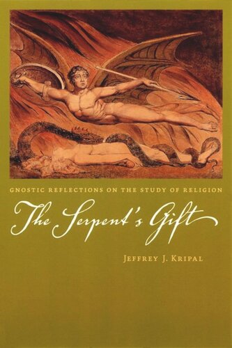 The Serpents Gift Gnostic Reflections On The Study Of Religion Jeffrey J Kripal