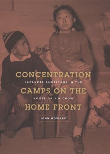 Concentration Camps On The Home Front Japanese Americans In The House Of Jim Crow John Howard