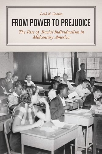 From Power To Prejudice The Rise Of Racial Individualism In Midcentury America Leah N Gordon