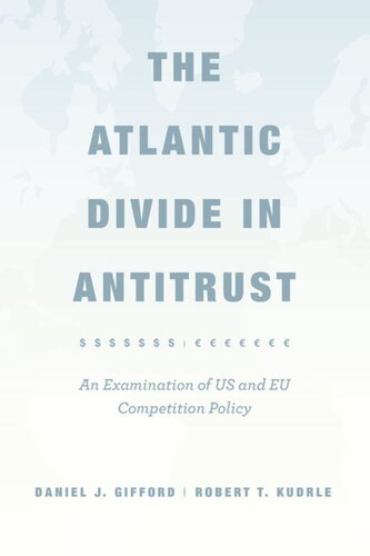 The Atlantic Divide In Antitrust An Examination Of Us And Eu Competition Policy Daniel J Gifford Robert T Kudrle