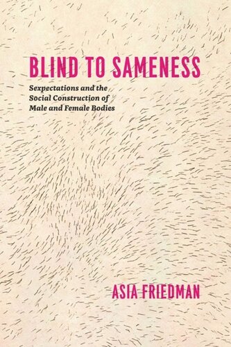 Blind To Sameness Sexpectations And The Social Construction Of Male And Female Bodies Asia Friedman