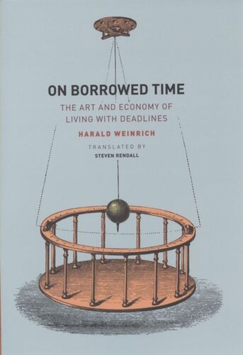 On Borrowed Time The Art And Economy Of Living With Deadlines Harald Weinrich Steven Rendall