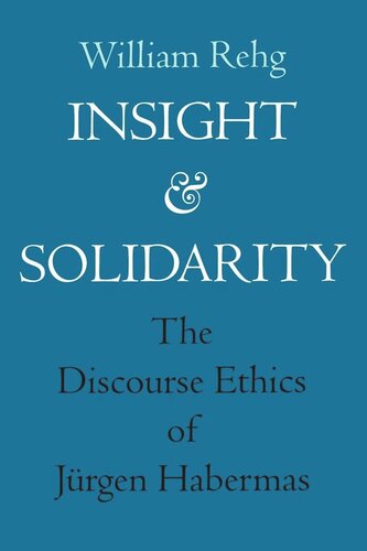 Insight And Solidarity The Discourse Ethics Of Jrgen Habermas Reprint 2019 William Rehg