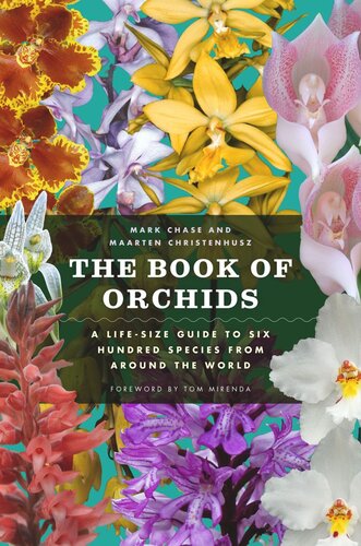 The Book Of Orchids A Lifesize Guide To Six Hundred Species From Around The World Mark W Chase Maarten J M Christenhusz Tom Mirenda