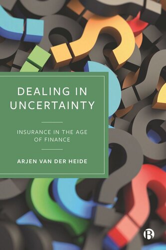 Dealing In Uncertainty Insurance In The Age Of Finance Arjen Van Der Heide