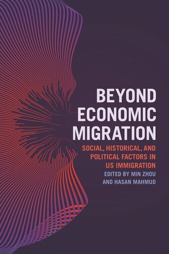 Beyond Economic Migration Social Historical And Political Factors In Us Immigration Min Zhou Editor Hasan Mahmud Editor