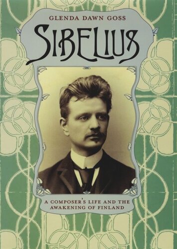 Sibelius A Composers Life And The Awakening Of Finland Glenda Dawn Goss