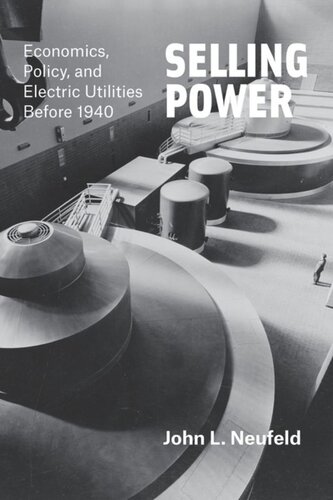 Selling Power Economics Policy And Electric Utilities Before 1940 John L Neufeld