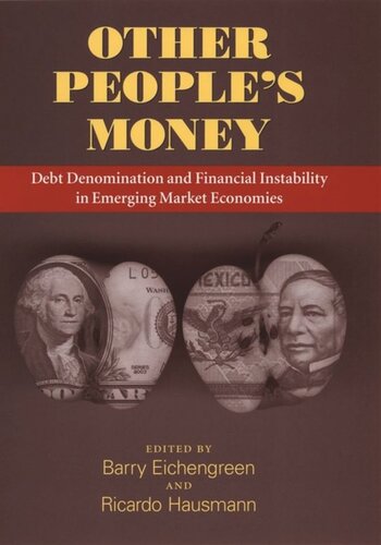 Other Peoples Money Debt Denomination And Financial Instability In Emerging Market Economies Barry Eichengreen Editor Ricardo Hausmann Editor