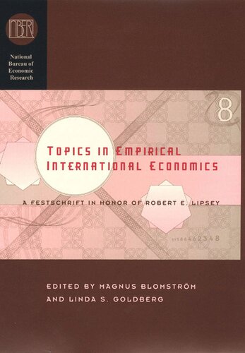 Topics In Empirical International Economics A Festschrift In Honor Of Robert E Lipsey Magnus Blomstrom Editor Linda S Goldberg Editor