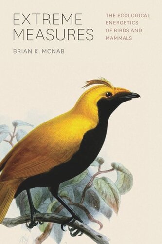 Extreme Measures The Ecological Energetics Of Birds And Mammals Brian K Mcnab