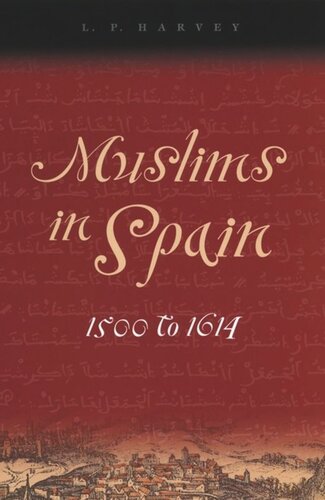 Muslims In Spain 1500 To 1614 L P Harvey