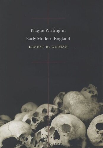 Plague Writing In Early Modern England Ernest B Gilman