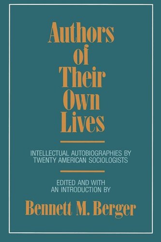Authors Of Their Own Lives Intellectual Autobiographies By Twenty American Sociologists Reprint 2019 Bennett M Berger Editor
