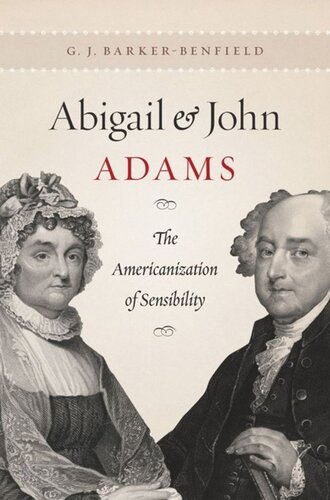 Abigail And John Adams The Americanization Of Sensibility G J Barkerbenfield
