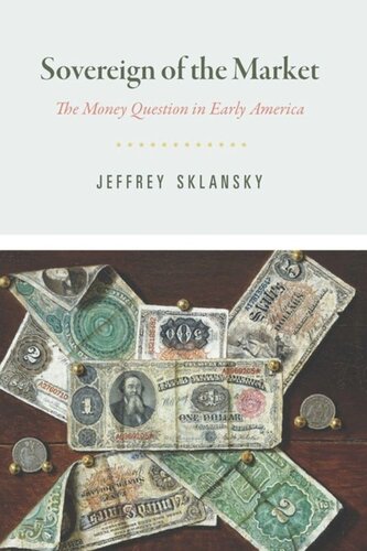Sovereign Of The Market The Money Question In Early America Jeffrey Sklansky