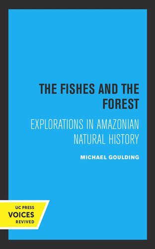The Fishes And The Forest Explorations In Amazonian Natural History Reprint 2019 Michael Goulding
