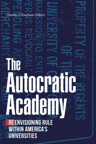 The Autocratic Academy Reenvisioning Rule Within Americas Universities Timothy V Kaufmanosborn