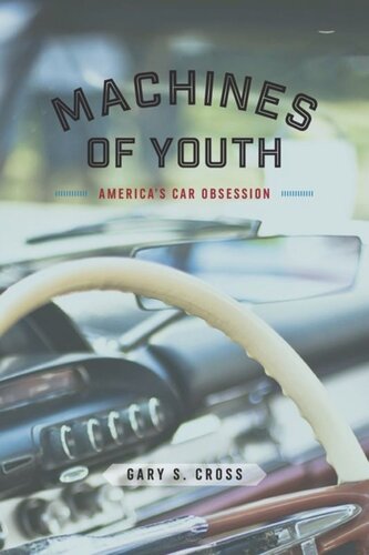 Machines Of Youth Americas Car Obsession Gary S Cross
