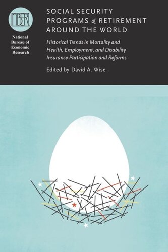 Social Security Programs And Retirement Around The World Historical Trends In Mortality And Health Employment And Disability Insurance Participation And Reforms David A Wise Editor