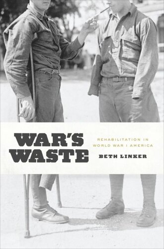 Wars Waste Rehabilitation In World War I America Beth Linker