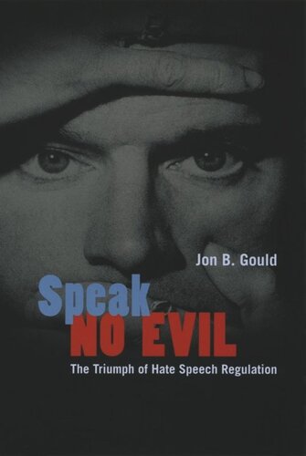 Speak No Evil The Triumph Of Hate Speech Regulation Jon B Gould