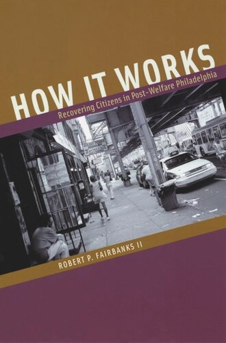 How It Works Recovering Citizens In Postwelfare Philadelphia Robert P Fairbanks
