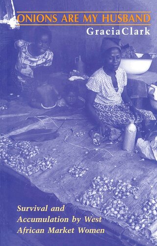 Onions Are My Husband Survival And Accumulation By West African Market Women Gracia Clark