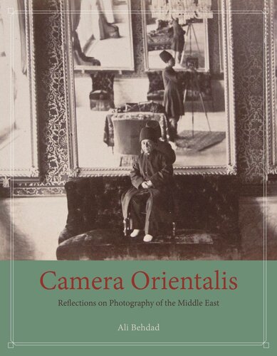 Camera Orientalis Reflections On Photography Of The Middle East Ali Behdad