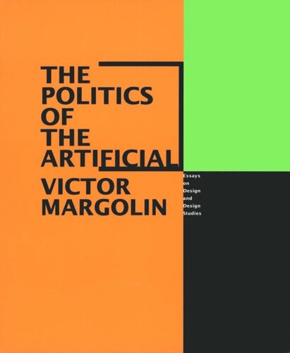 The Politics Of The Artificial Essays On Design And Design Studies Victor Margolin