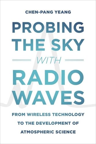 Probing The Sky With Radio Waves From Wireless Technology To The Development Of Atmospheric Science Chenpang Yeang