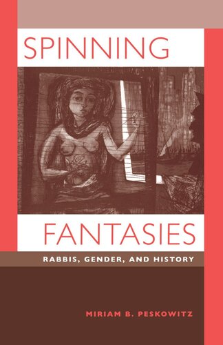 Spinning Fantasies Rabbis Gender And History Reprint 2019 Miriam B Peskowitz
