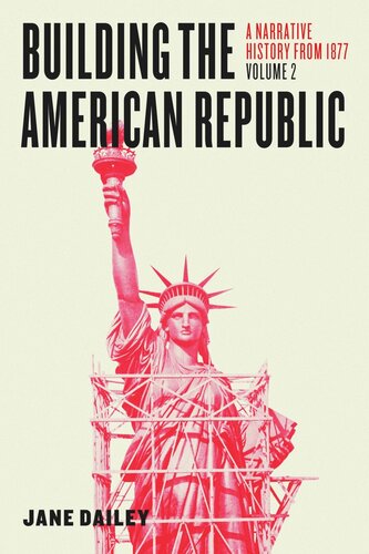 Building The American Republic Volume 2 A Narrative History From 1877 Jane Dailey